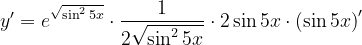\dpi{120} y'=e^{\sqrt{\sin ^{2}5x}}\cdot \frac{1}{2\sqrt{{ \sin ^{2}5x}}}\cdot 2\sin 5x\cdot \left ( \sin 5x \right )'